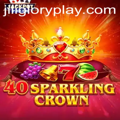 Exploring 40SparklingCrown: An Exciting Casino Adventure with Jiliglory